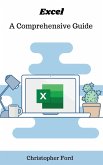 Excel: A Comprehensive Guide (The IT Collection) (eBook, ePUB) Excel: A Comprehensive Guide (The IT Collection) (eBook, ePUB)
