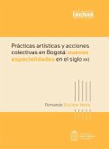 Prácticas artísticas y acciones colectivas en Bogotá: nuevas espacialidades en el siglo XXI (eBook, ePUB)