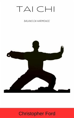 Tai Chi: Balans en Harmonie (De Martial Arts Collectie) (eBook, ePUB) - Ford, Christopher