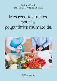 Mes recettes faciles pour la polyarthrite rhumatoïde. (eBook, ePUB) - Menard, Cédric