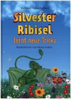 Silvester Ribisel lernt neue Tricks - Huber-Schnell, Stefanie