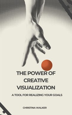 The Power of Creative Visualization (eBook, ePUB) - Walker, Christina