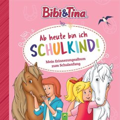Bibi & Tina: Ab heute bin ich Schulkind! Mein Erinnerungsalbum zum Schulanfang - Schwager & Steinlein Verlag