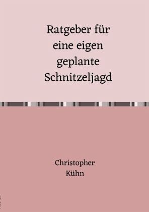 Ratgeber für eine eigen geplante Schnitzeljagd Ratgeber für eine eigen geplante Schnitzeljagd