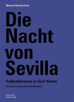 Die Nacht von Sevilla. Fußballdrama in 5 Akten - Neukirchner, Manuel