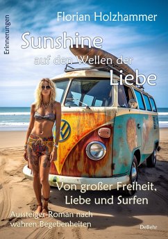 Sunshine auf den Wellen der Liebe - Von großer Freiheit, Liebe und Surfen - Aussteiger-Roman nach wahren Begebenheiten - Holzhammer, Florian