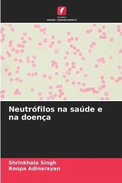 Neutrófilos na saúde e na doença - Singh, Shrinkhala;Adinarayan, Roopa