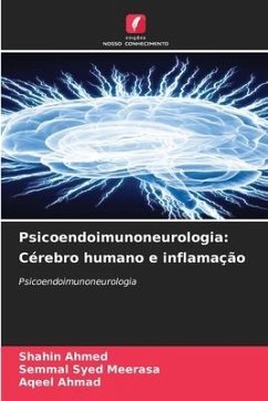 Psicoendoimunoneurologia: Cérebro humano e inflamação - Ahmed, Shahin;Syed Meerasa, Semmal;Ahmad, Aqeel