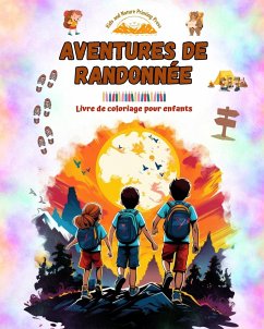 Aventures de randonnée - Livre de coloriage pour enfants - Dessins amusants et créatifs d'excursions originales - Press, Nature Printing; Kids