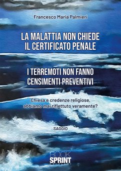 La malattia non chiede il certificato penale - I terremoti non fanno censimenti preventivi (eBook, ePUB) - Maria Palmieri, Francesco