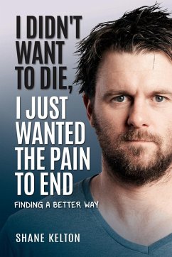 I Didn't Want to Die, I Just Wanted the Pain to End - Kelton, Shane