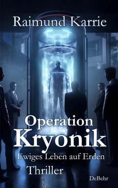 Operation Kryonik - Ewiges Leben auf Erden - Thriller (eBook, ePUB) Cover Operation Kryonik - Ewiges Leben auf Erden - Thriller (eBook, ePUB)