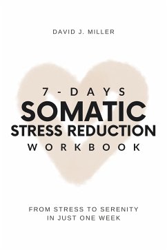 7-Day Somatic Stress Reduction Workbook (eBook, ePUB) - J. Miller, David