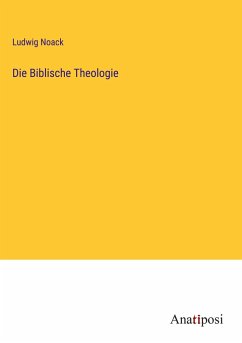 Die Biblische Theologie - Noack, Ludwig