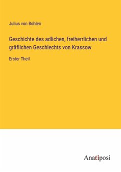 Geschichte des adlichen, freiherrlichen und gräflichen Geschlechts von Krassow - Bohlen, Julius Von