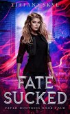 Fate Sucked (Fated Huntress, #4) (eBook, ePUB)
