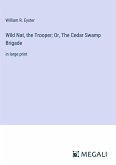 Wild Nat, the Trooper; Or, The Cedar Swamp Brigade