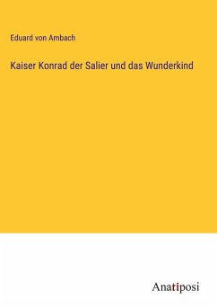 Kaiser Konrad der Salier und das Wunderkind - Ambach, Eduard Von