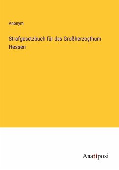 Strafgesetzbuch für das Großherzogthum Hessen - Anonym