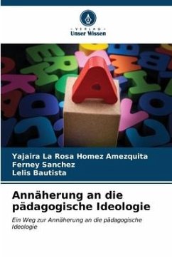 Annäherung an die pädagogische Ideologie - Homez Amezquita, Yajaira La Rosa;Sanchez, Ferney;Bautista, Lelis