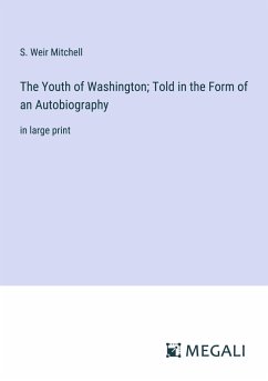 The Youth of Washington; Told in the Form of an Autobiography - Mitchell, S. Weir