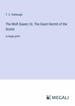 The Wolf Queen; Or, The Giant Hermit of the Scioto - Harbaugh, T. C.