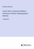 Pioneer Work in Opening the Medical Profession to Women; Autobiographical Sketches