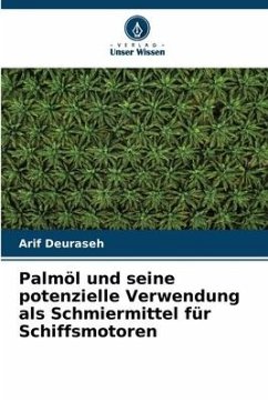Palmöl und seine potenzielle Verwendung als Schmiermittel für Schiffsmotoren - Deuraseh, Arif