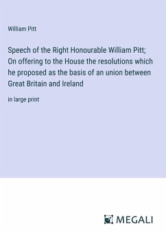 Speech of the Right Honourable William Pitt; On offering to the House the resolutions which he proposed as the basis of an union between Great Britain and Ireland - Pitt, William