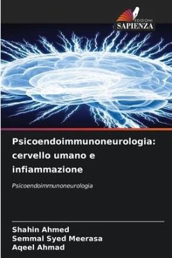 Psicoendoimmunoneurologia: cervello umano e infiammazione - Ahmed, Shahin;Syed Meerasa, Semmal;Ahmad, Aqeel