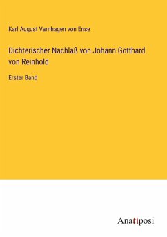 Dichterischer Nachlaß von Johann Gotthard von Reinhold - Varnhagen Von Ense, Karl August