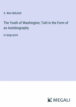 The Youth of Washington; Told in the Form of an Autobiography - Mitchell, S. Weir