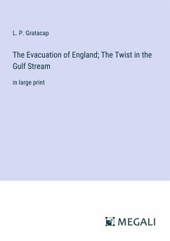 The Evacuation of England; The Twist in the Gulf Stream - Gratacap, L. P.