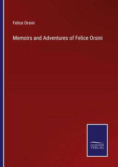 Memoirs and Adventures of Felice Orsini - Orsini, Felice