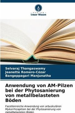 Anwendung von AM-Pilzen bei der Phytosanierung von metallbelasteten Böden - Thangaswamy, Selvaraj;Romero-Cózar, Jeanette;Manjunatha, Bangeppagari