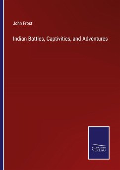 Indian Battles, Captivities, and Adventures - Frost, John