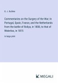 Commentaries on the Surgery of the War; In Portugal, Spain, France, and the Netherlands from the battle of Roliça, in 1808, to that of Waterloo, in 1815
