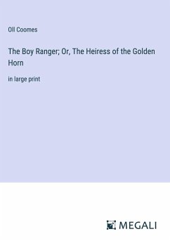 The Boy Ranger; Or, The Heiress of the Golden Horn - Coomes, Oll