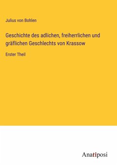 Geschichte des adlichen, freiherrlichen und gräflichen Geschlechts von Krassow - Bohlen, Julius Von