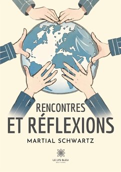 Rencontres et réflexions - Martial Schwartz