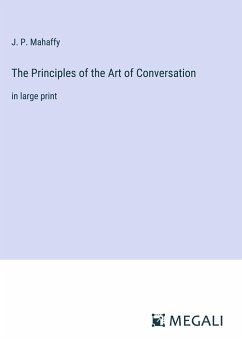 The Principles of the Art of Conversation - Mahaffy, J. P.