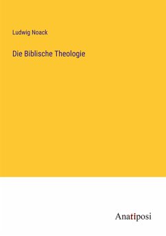 Die Biblische Theologie - Noack, Ludwig