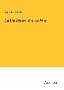 Das Interdiktenverfahren der Römer - Schmidt, Karl Adolf