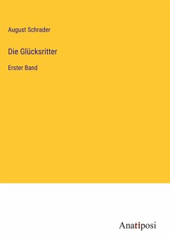 Die Glücksritter - Schrader, August