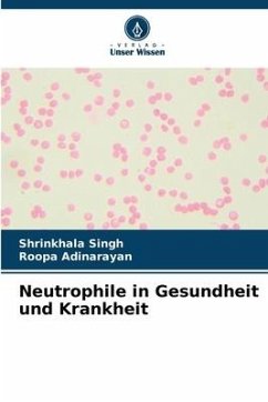 Neutrophile in Gesundheit und Krankheit - Singh, Shrinkhala;Adinarayan, Roopa