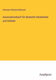 Associationsbuch für deutsche Handwerker und Arbeiter - Schulze-Delitzsch, Hermann