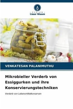 Mikrobieller Verderb von Essiggurken und ihre Konservierungstechniken - PALANIMUTHU, VENKATESAN