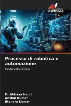 Processo di robotica e automazione - Nand, Dr.Abhaya;Kumar, Anshul;Kumar, Jitendra