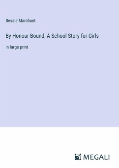 By Honour Bound; A School Story for Girls - Marchant, Bessie