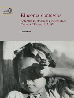 Cover Rincones dantescos: Enfermedad, etnografía e indigenismo: Oaxaca y Chiapas, 1925-1954